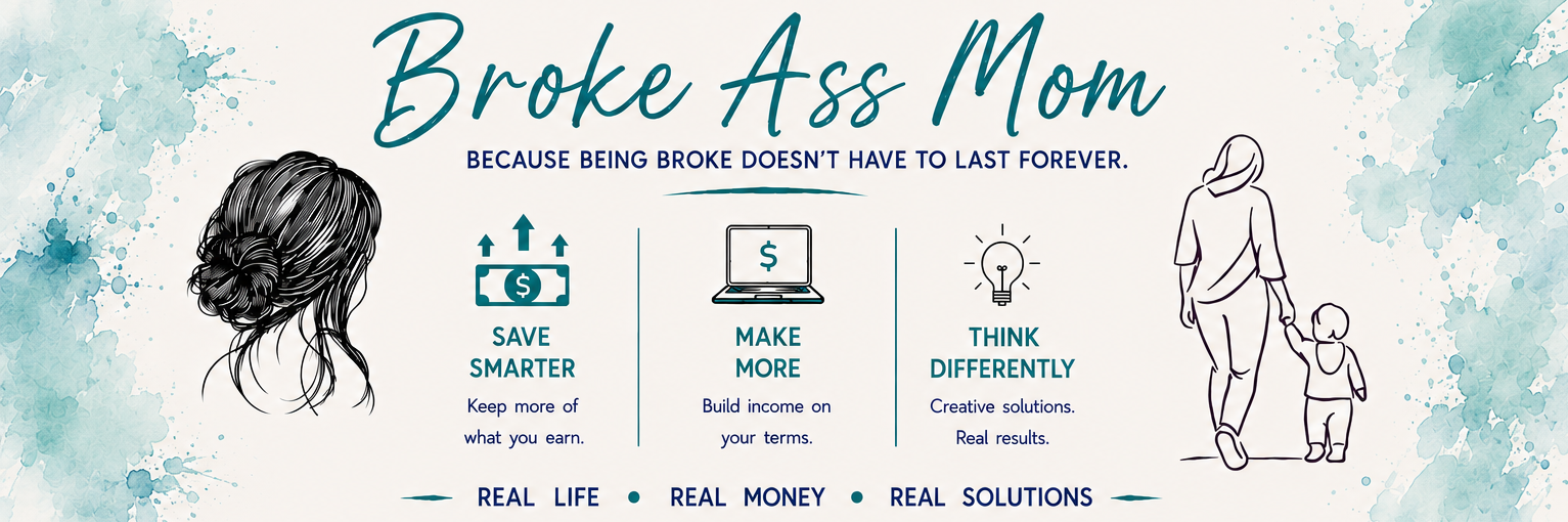 Broke Ass Mom: Because being broke doesn't have to last forever